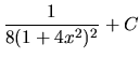 $\displaystyle\frac{1}{8(1+4x^2)^2}+C $